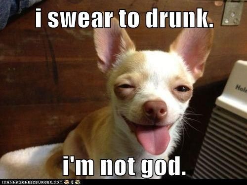 i swear to drunk. i'm not god. photo Sweartodrunk_zps8100b7f6.jpg