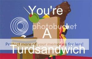 turd sandwitch photo TurdSandwich_zps094253d4.jpg